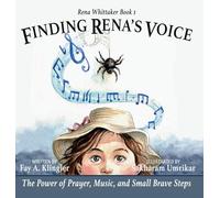 Finding Rena's Voice: The Power of Prayer, Music, and Small Brave Steps (Rena Whittaker Book 1)