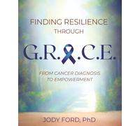 Finding Resilience Through G.R.A.C.E.: From Cancer Diagnosis to Empowerment