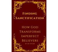 Finding Sanctification: How God Transforms Imperfect Believers (The KIngs, Prophets and Messengers of the Bible)