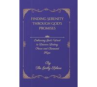 Finding Serenity Through God's Promises: Embracing God’s Word to Discover Lasting Peace and Renewed Hope (Peace Beyond Understanding)