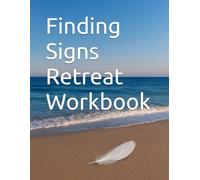 Finding Signs Retreat Workbook: A Safe Space to Honor Your Grief, Feel Their Presence, and Begin to Heal