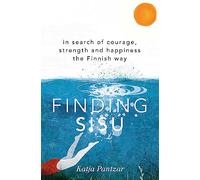Finding Sisu: In search of courage, strength and happiness the Finnish way