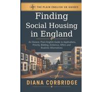 Finding Social Housing in England: An Honest, Plain-English Guide to Applications, Priority, Bidding, Evidence, Offers and Realistic Alternatives (The Plain English UK Guides)