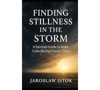 Finding Stillness in the Storm: A Spiritual Guide to Inner Calm