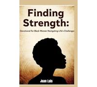 Finding Strength: A Devotional for Black Women Navigating Life's Challenges