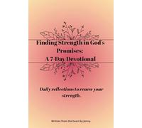 Finding Strength in God's Promises - A 7-Day Devotional.: Daily Reflections to Renew Your Strength.