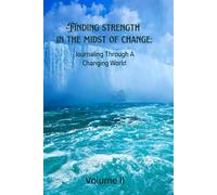 Finding Strength In The Midst Of Change: Journaling Through A Changing World - Volume II