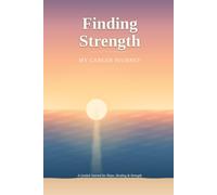 Finding Strength: My Cancer Journey
