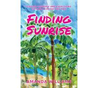 Finding Sunrise: Choose Yourself and Everything Else Will Choose You Too