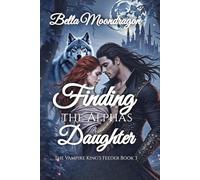 Finding the Alpha's Daughter: The Vampire King's Feeder Book 3