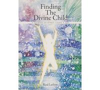Finding the Divine Child: A Journey of Spirit, Light & Art
