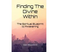 Finding The Divine Within: The Spiritual Blueprint to Awakening