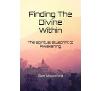 Finding The Divine Within: The Spiritual Blueprint to Awakening