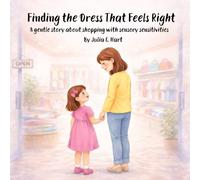 Finding the Dress That Feels Right: A gentle story about shopping with sensory sensitivities (The Little Things That Feel Big)
