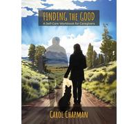 Finding the Good: A Self-Care Workbook for Caregivers