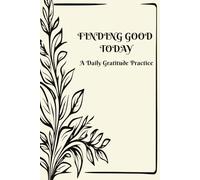 Finding the Good Today: A Full Year Gratitude Journal for Reflection and Lasting Memory | 6x9 inches |over 120 pages | Adults, Seniors ... Gift for Holidays, vacations, birthdays,