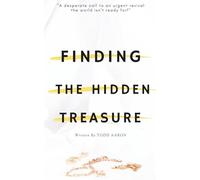 Finding The Hidden Treasure: A desperate call to an urgent revival the world isn't ready for!