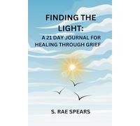 FINDING THE LIGHT: A 21 DAY JOURNAL FOR HEALING THROUGH GRIEF AND LOSS