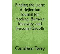 Finding the Light: A Reflection Journal for Healing, Burnout Recovery, and Personal Growth