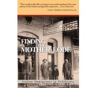 Finding the Mother Lode: Italian Americans in California. Companion film of "Pane Amaro/Bitter Bread: The Italian American Journey from Despised Immigrants to Honored Citizens"