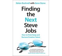 Finding The Next Steve Jobs: How to Find, Keep and Nurture Creative Talent