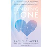 Finding The One: A Practical Guide to Manifesting Your Soul Mate