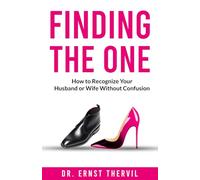 FINDING THE ONE: How to Recognize Your Husband or Wife Without Confusion