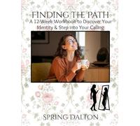 Finding the Path: A 12-Week Workbook to Discover Your Identity & Step into Your Calling (The Lighted Path Workbook Collection)
