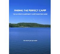 FINDING THE PERFECT CAMP: THE ULTIMATE SLEEP AWAY CAMP QUESTION GUIDE
