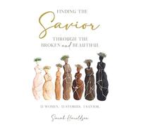 Finding the Savior Through the Broken and Beautiful