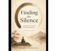 Finding the Silence: Expanded Edition: Finding Peace Beneath the Noise