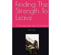 Finding The Strength To Leave: A Journey from Fear to Freedom