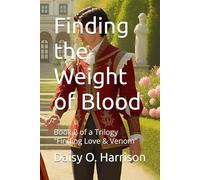 Finding the Weight of Blood: Book 2 of a Trilogy "Finding Love & Venom"