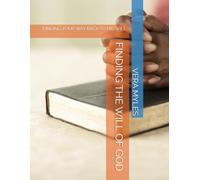FINDING THE WILL OF GOD: FINDING YOUR WAY BACK TO HIS WILL