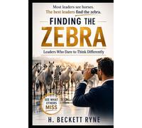 Finding the Zebra: Leaders Who Dare to Think Differently