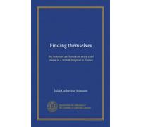 Finding themselves: the letters of an American army chief nurse in a British hospital in France