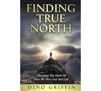 Finding True North: Changing The Habit Of How We View God And Life