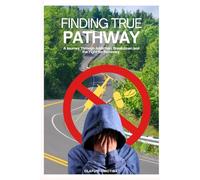 Finding True Pathway: A journey through addiction, breakdown and the fight for recovery