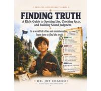 Finding Truth: A Kid’s Guide to Spotting Lies, Checking Facts, and Building Sound Judgment (Skillful Adventures(tm))