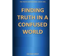 Finding Truth in a Confused World: How to Think Critically, Detect Bias, and Analyze Information in the Age of AI and Misinformation (The Truth Sorter Series)