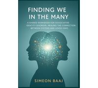 Finding We in the Many: A Shared Workbook for Dissociative Identity Disorder, Healing the Connection Between Systems and Loved Ones