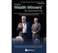 Finding Wealth Winners® the Teaminvest Way: How you can avoid Capital Killers™ and choose Wealth Winners® for your portfolio: A series of letters and articles by Howard Coleman and Dr John Price