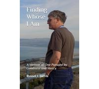 Finding Whose I Am: A Memoir of One Pursued by Goodness and Mercy