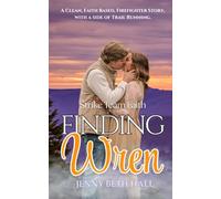 Finding Wren: A Firefighter, Slow burn, Faith Based Romance (Strike Team Faith)