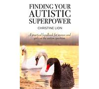 Finding Your Autistic Superpower: A practical handbook for women and girls on the autism spectrum
