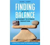 Finding Your Balance: A Journey to Stress Reduction: A Practical Guide To Managing Stress (Step away from the noise-step into balance.)