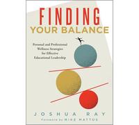 Finding Your Balance: Personal and Professional Wellness Strategies for Effective Educational Leadership (Well-Being Strategies for Educational Leaders)