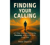 Finding Your Calling: A 7-Day Premium Coaching Workbook to Discover Your Purpose, Clarify Your Next Steps, and Create a Life That Truly Fits