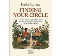 Finding Your Circle: A Low-Stress Friendship Guide for Neurodivergent Adults with ADHD and Autism