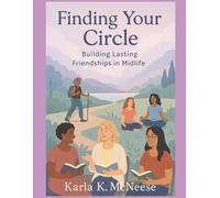 Finding Your Circle: Building Lasting Friendships in Midlife (Midlife Reinvention - Minimalist Paths to Purpose)